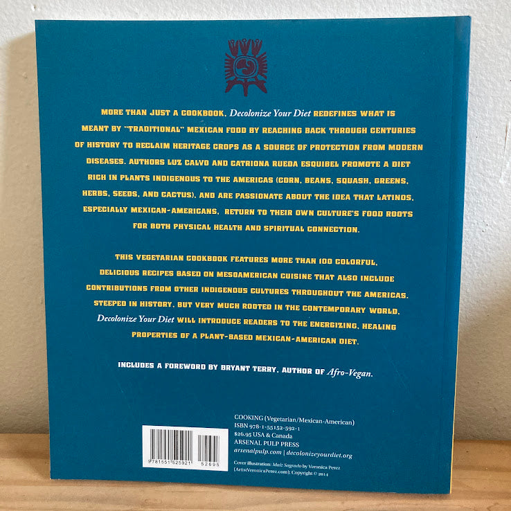 Decolonize Your Diet: Plant-Based Mexican-American Recipes for Health and Healing - Luz Calvo & Catriona Rueda Esquibel