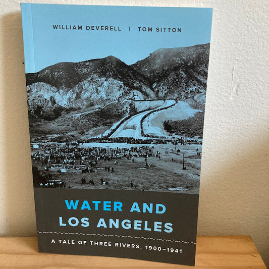 Water And Los Angeles; A Tale of Three Rivers, 1900-1941 - William Deverell & Tom Sitton
