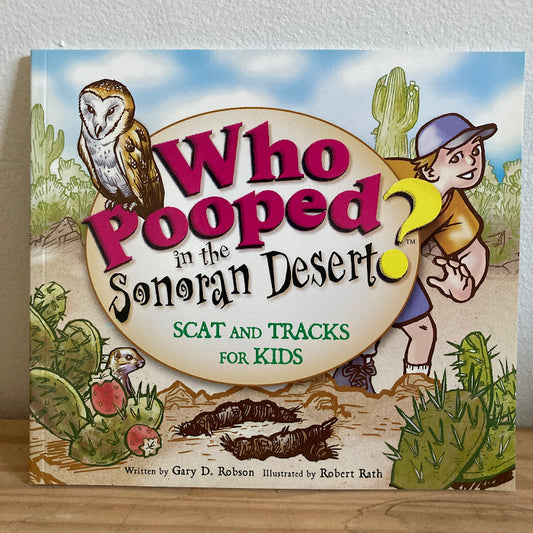Who Pooped in the Sonoran Desert? - Gary D. Robsin